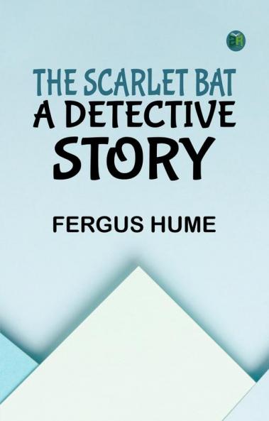 The Scarlet Bat: A Detective Story