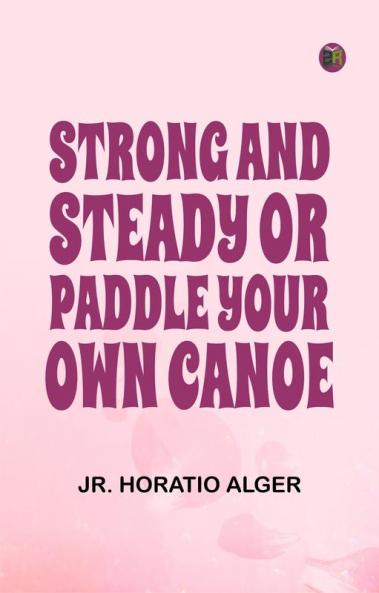 Strong and Steady; Or Paddle Your Own Canoe