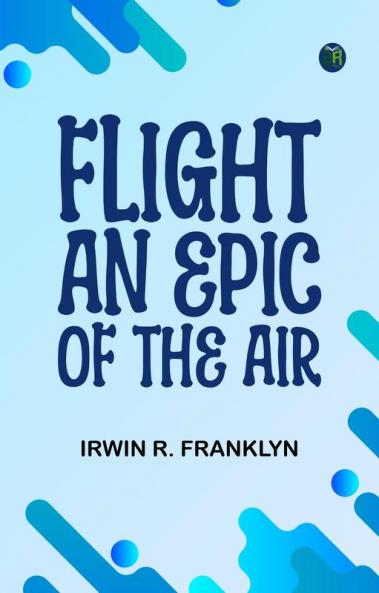 Flight: An Epic of the Air