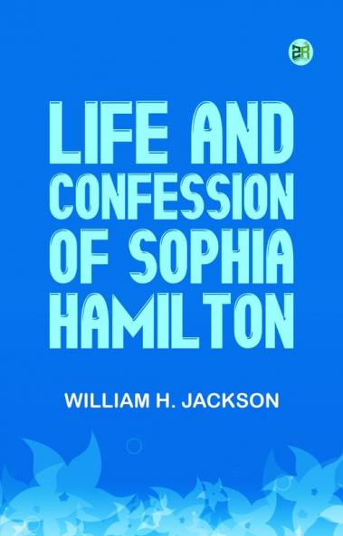 Life and Confession of Sophia Hamilton