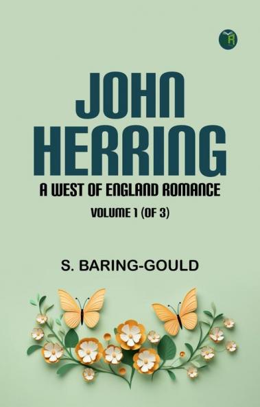 John Herring: A West of England Romance. Volume 1 (of 3)