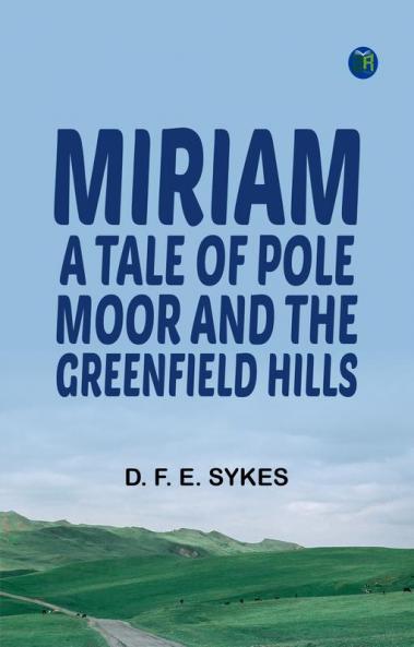 Miriam: A Tale of Pole Moor and the Greenfield Hills