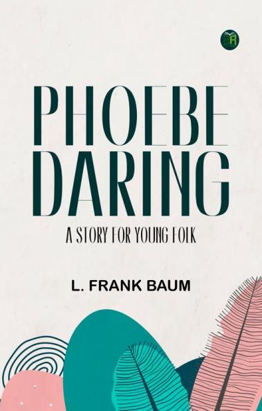 Phoebe Daring: A Story for Young Folk