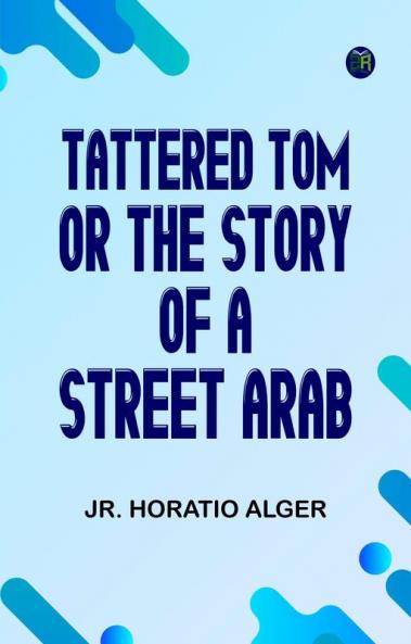 Tattered Tom; or The Story of a Street Arab