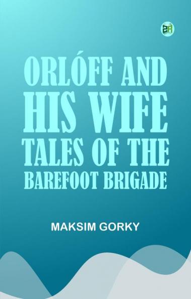 ORLAFF AND HIS WIFE TALES OF THE BAREFOOT BRIGADE