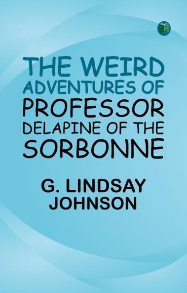 The Weird Adventures of Professor Delapine of the Sorbonne