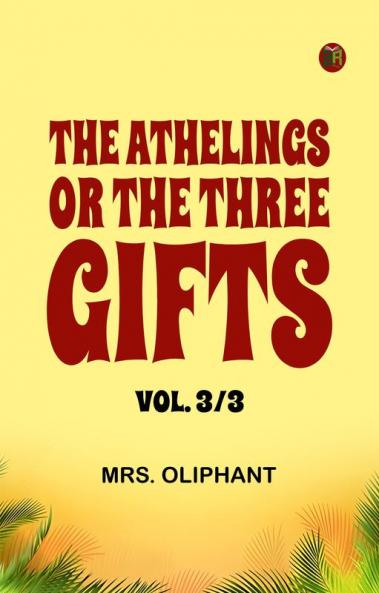 The Athelings; or the Three Gifts. Vol. 3/3
