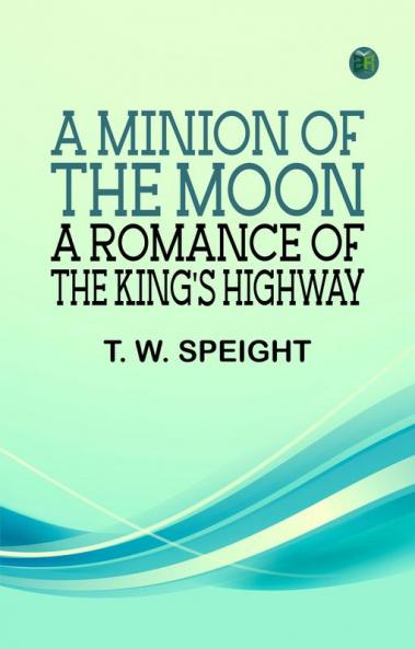 A Minion of the Moon: A Romance of the King's Highway
