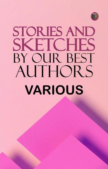 Stories and Sketches by our best authors