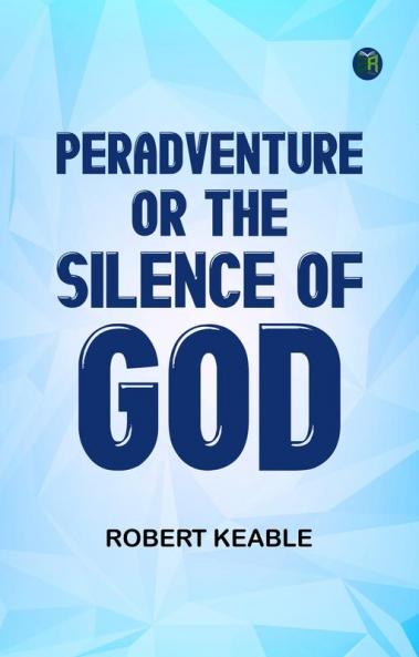 Peradventure; or The Silence of God