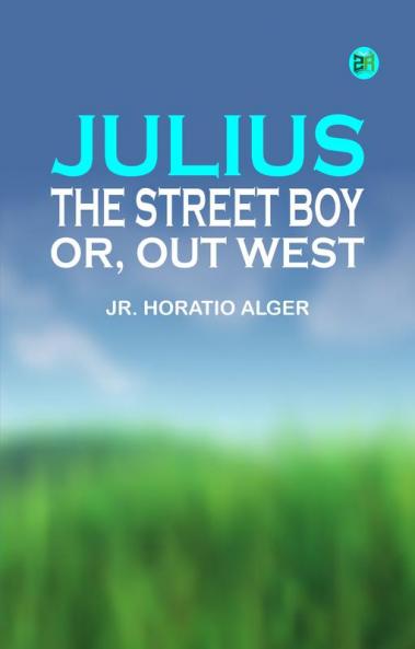 Julius the Street Boy; or Out West