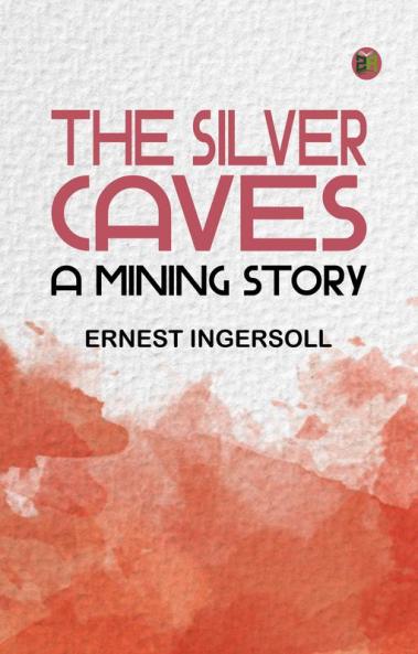The Silver Caves: A Mining Story