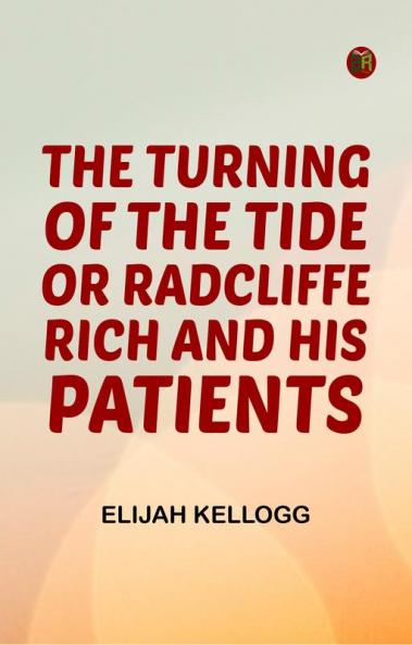 The Turning of the Tide; Or Radcliffe Rich and His Patients