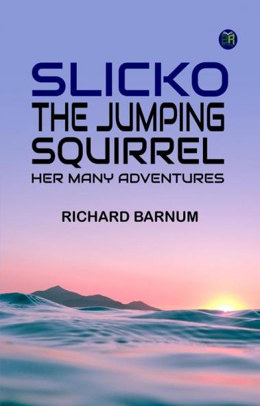 Slicko the Jumping Squirrel: Her Many Adventures