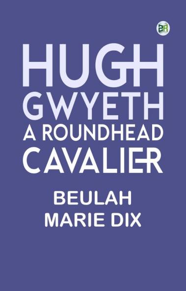 Hugh Gwyeth: A Roundhead Cavalier