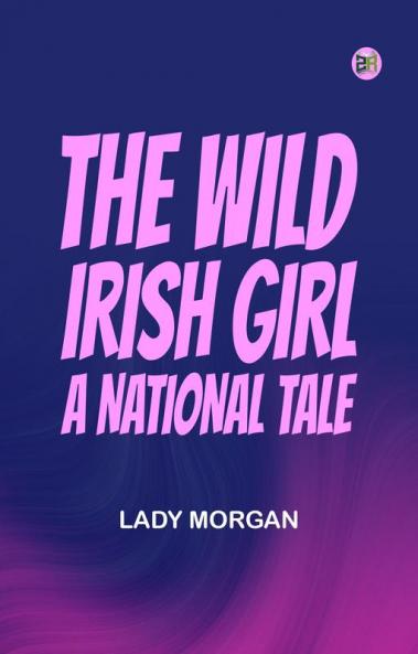 The Wild Irish Girl: A National Tale