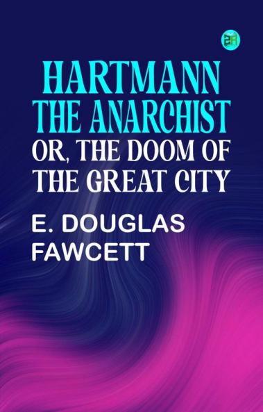 Hartmann the Anarchist; Or The Doom of the Great City