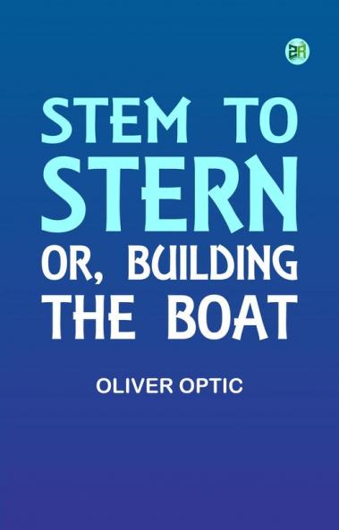 Stem to Stern; or building the boat