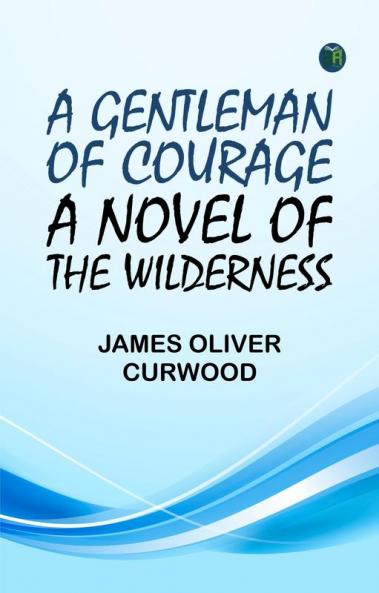 A Gentleman of Courage: A Novel of the Wilderness