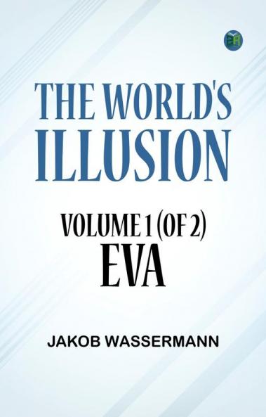 The World's Illusion Volume 1 (of 2): Eva