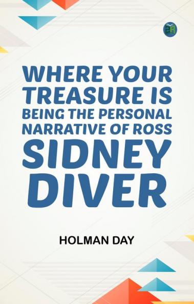 Where Your Treasure Is: Being the Personal Narrative of Ross Sidney Diver