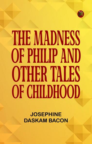 The Madness of Philip and Other Tales of Childhood