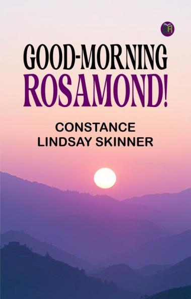 Good-Morning Rosamond!