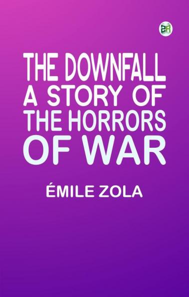 The Downfall : A Story of the Horrors of War