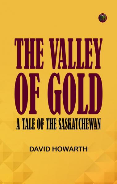 The Valley of Gold: A Tale of the Saskatchewan