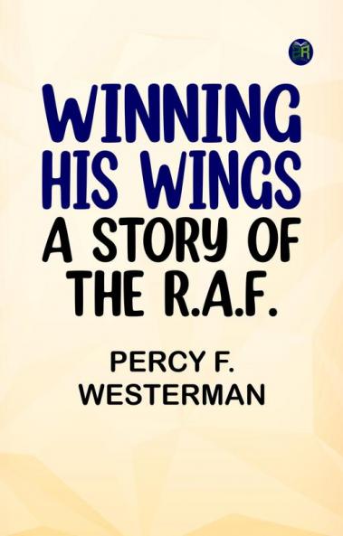 Winning His Wings: A Story of the R.A.F.