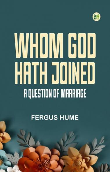 Whom God Hath Joined: A Question of Marriage