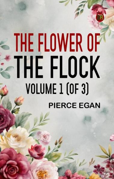 The Flower of the Flock Volume 1 (of 3)