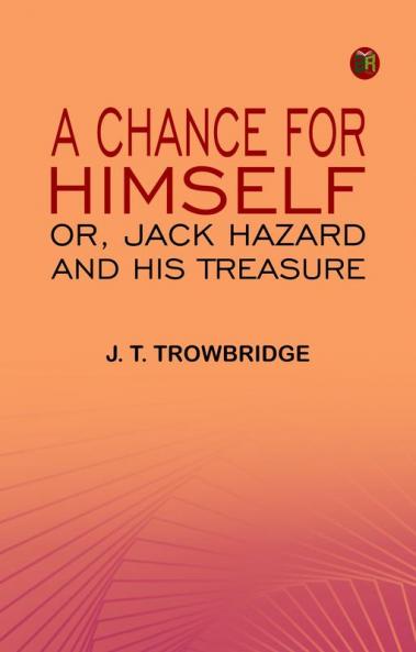 A Chance for Himself; or Jack Hazard and His Treasure