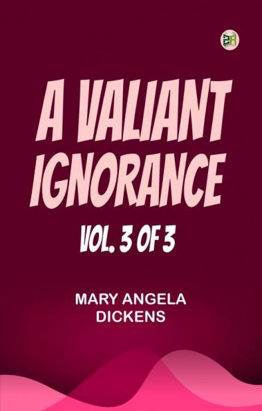 A VALIANT IGNORANCE; VOL. 3 OF 3
