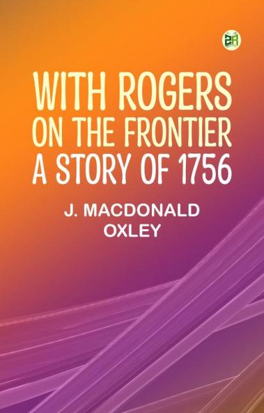 With Rogers on the Frontier: A Story of 1756