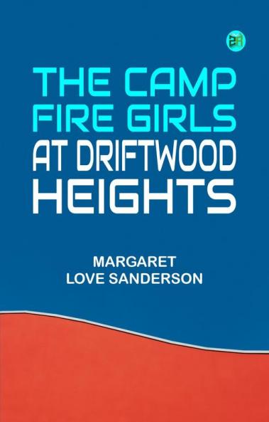 The Camp Fire Girls at Driftwood Heights