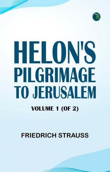 Helon's Pilgrimage to Jerusalem Volume 1 (of 2)