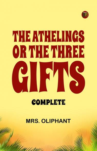 The Athelings; or the Three Gifts. Complete
