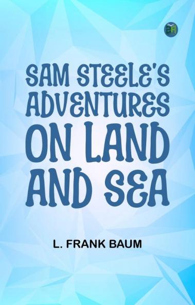 Sam Steele's Adventures on Land and Sea