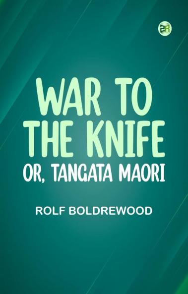 War to the Knife; or Tangata Maori
