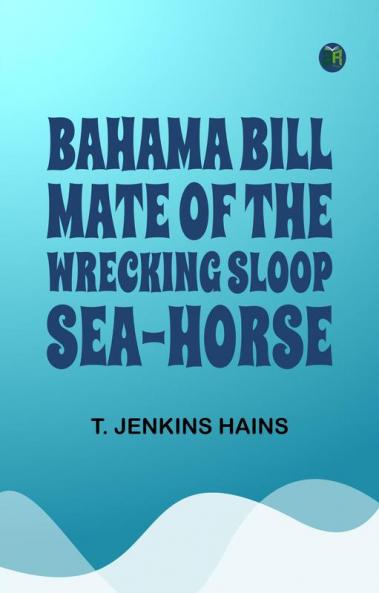 Bahama Bill Mate of the Wrecking Sloop Sea-Horse