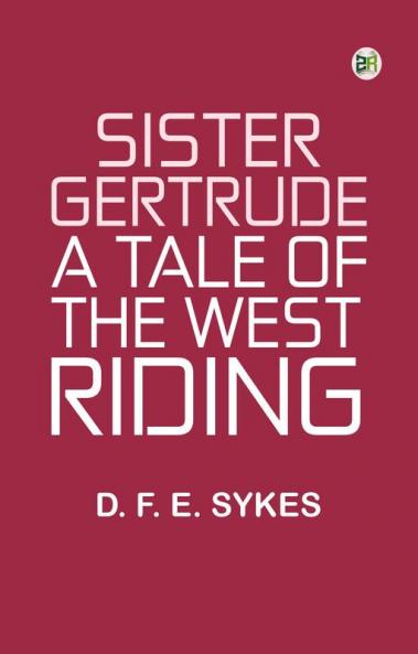 Sister Gertrude: A Tale of the West Riding