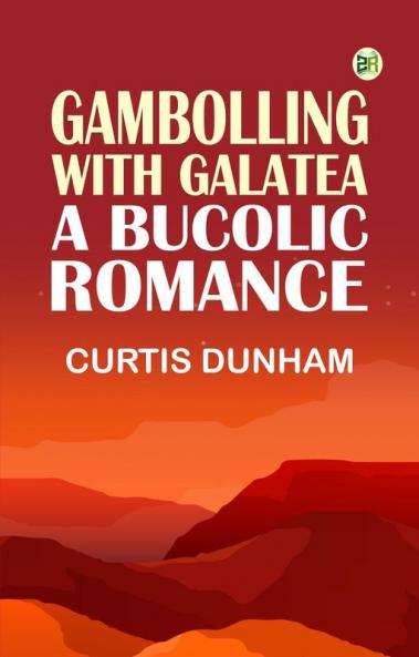 Gambolling with Galatea: a Bucolic Romance