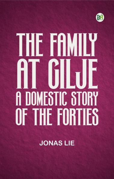 The Family at Gilje: A Domestic Story of the Forties