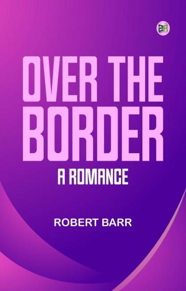 Over the Border: A Romance