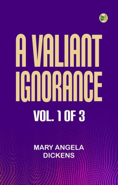 A Valiant Ignorance; vol. 1 of 3