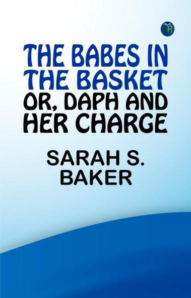 The Babes in the Basket; or Daph and Her Charge