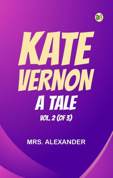 Kate Vernon: A Tale. Vol. 2 (of 3)