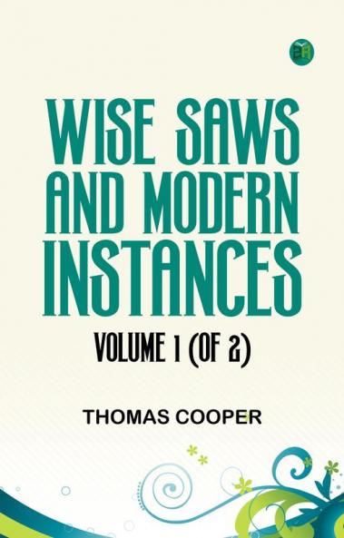 Wise Saws and Modern Instances Volume 1 (of 2)