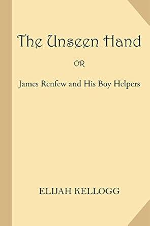The Unseen Hand; or James Renfew and His Boy Helpers